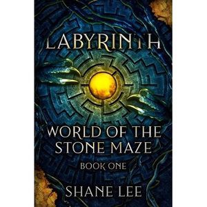 Labyrinth: World of the Stone Maze, Book 1 -- Shane Lee